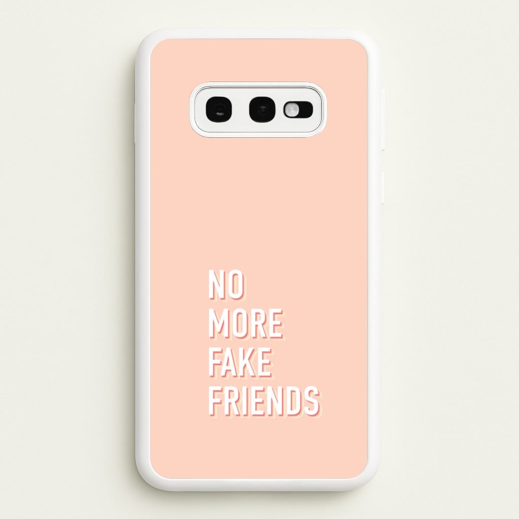 No More Fake Friends - Quotes Phone Case for Galaxy S10e