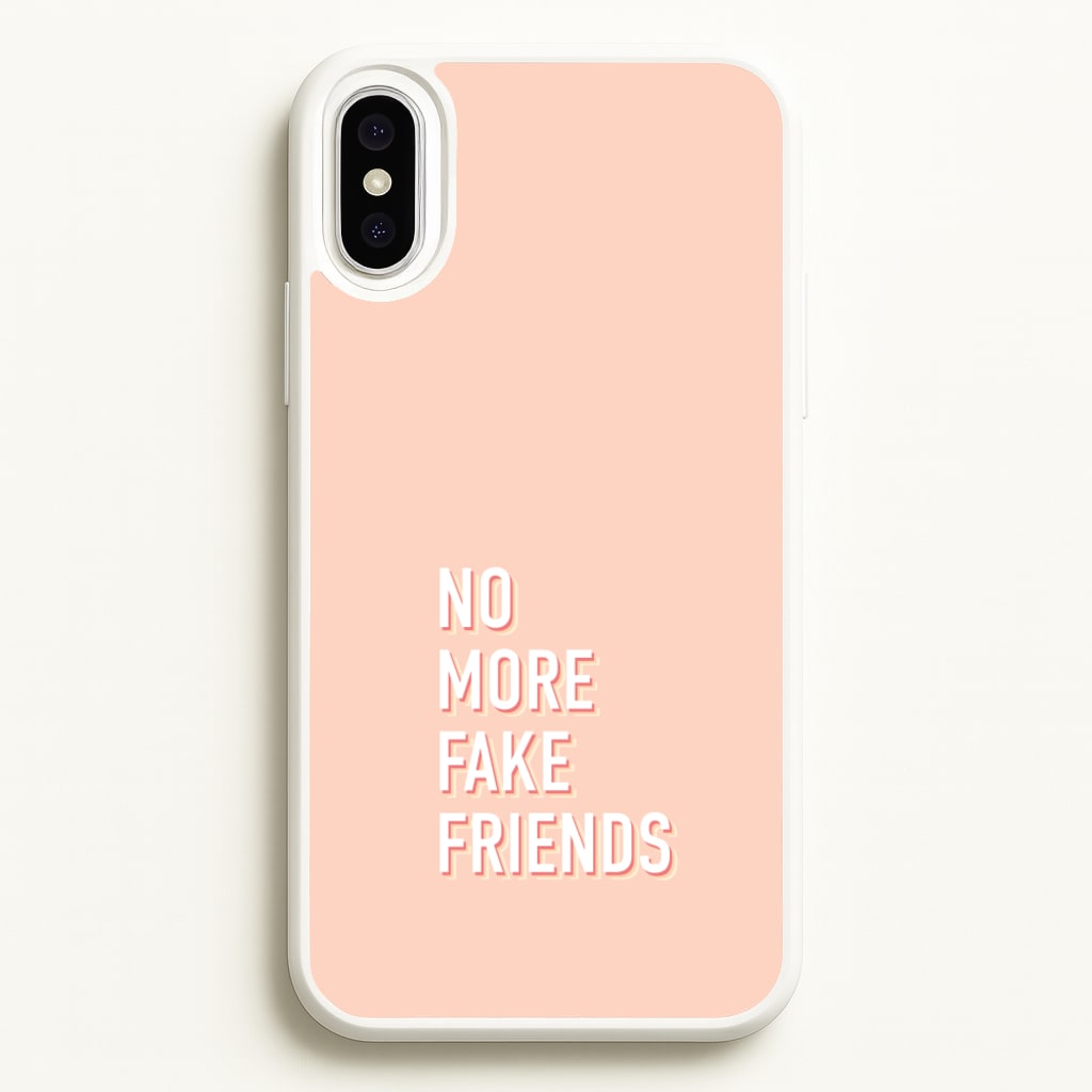 No More Fake Friends - Quotes Phone Case for iPhone XS Max