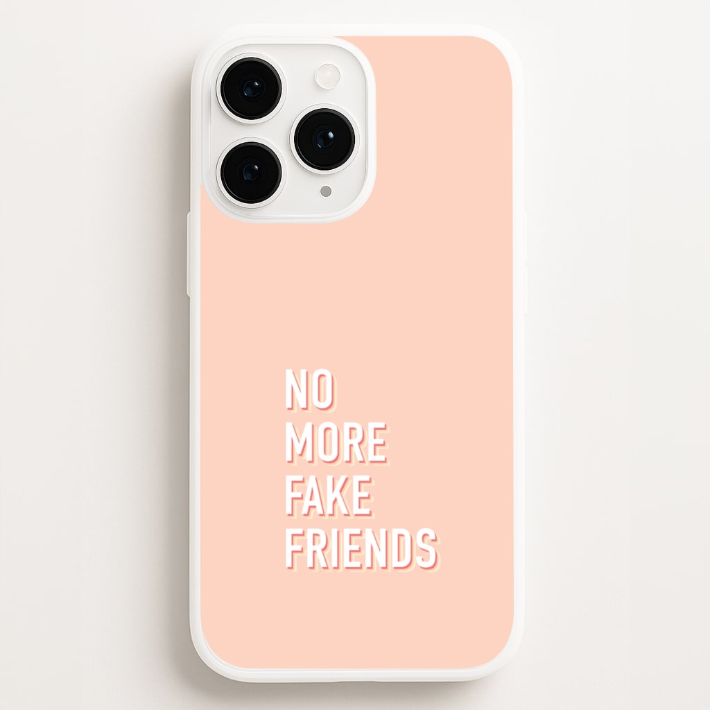 No More Fake Friends - Quotes Phone Case for iPhone 11 Pro Max