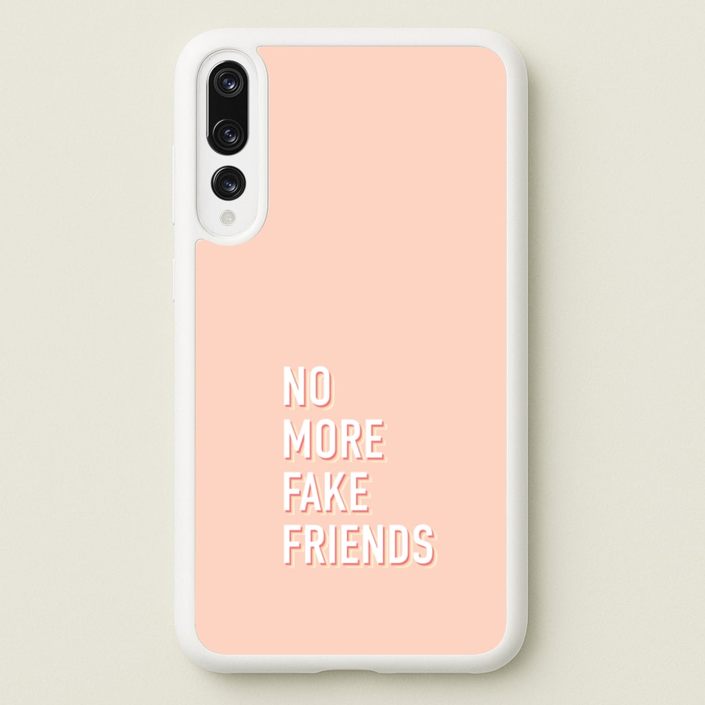 No More Fake Friends - Quotes Phone Case for Huawei P20 Pro