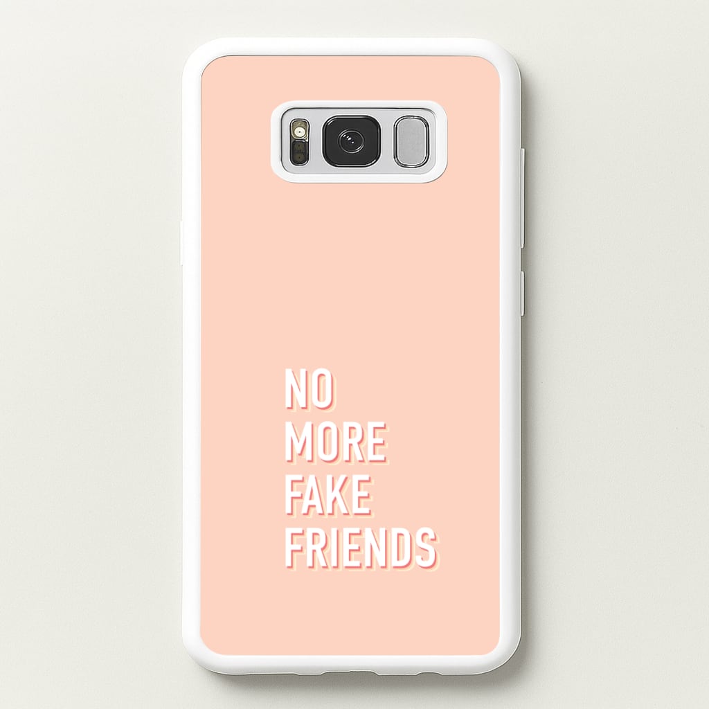 No More Fake Friends - Quotes Phone Case for Galaxy S8