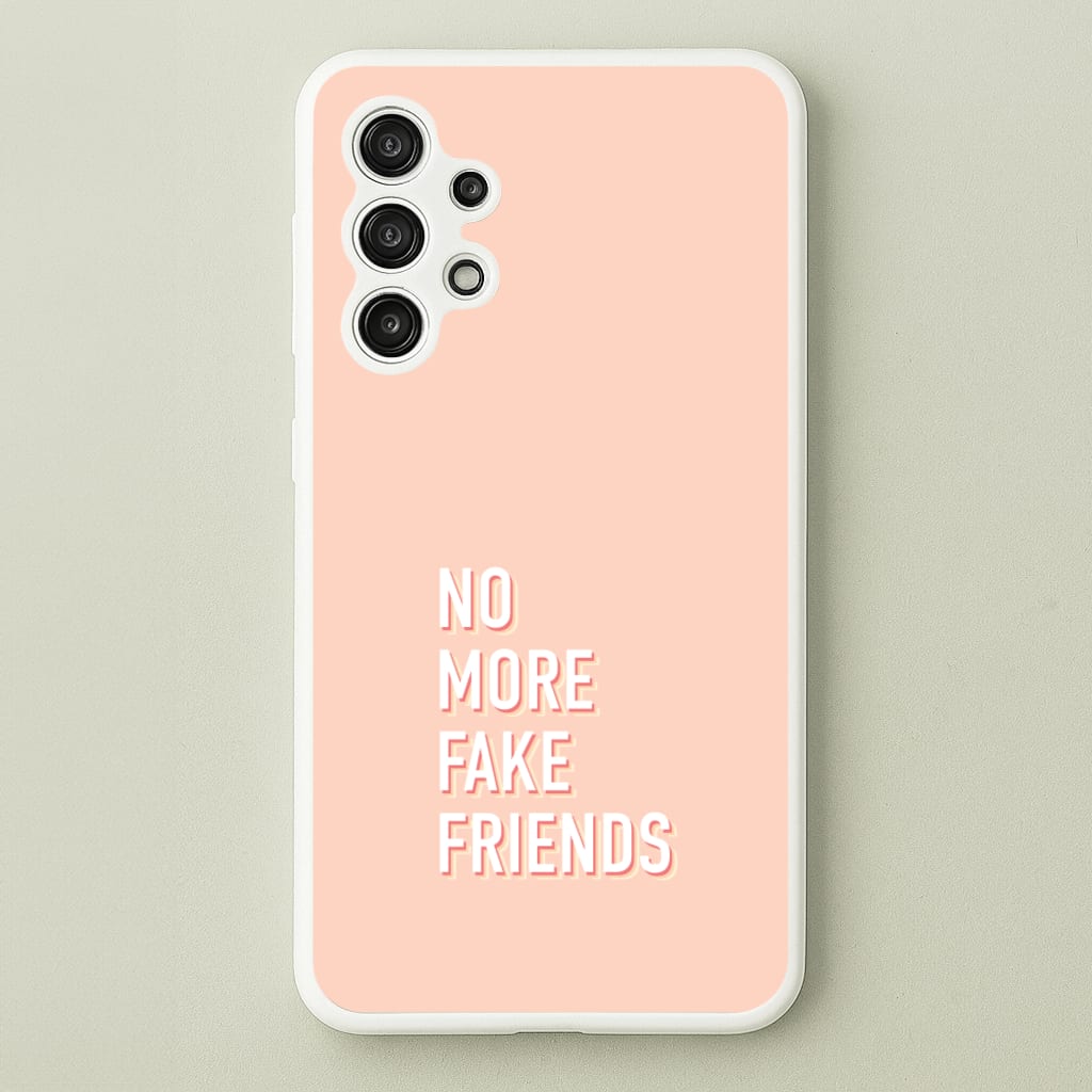 No More Fake Friends - Quotes Phone Case for Galaxy A13