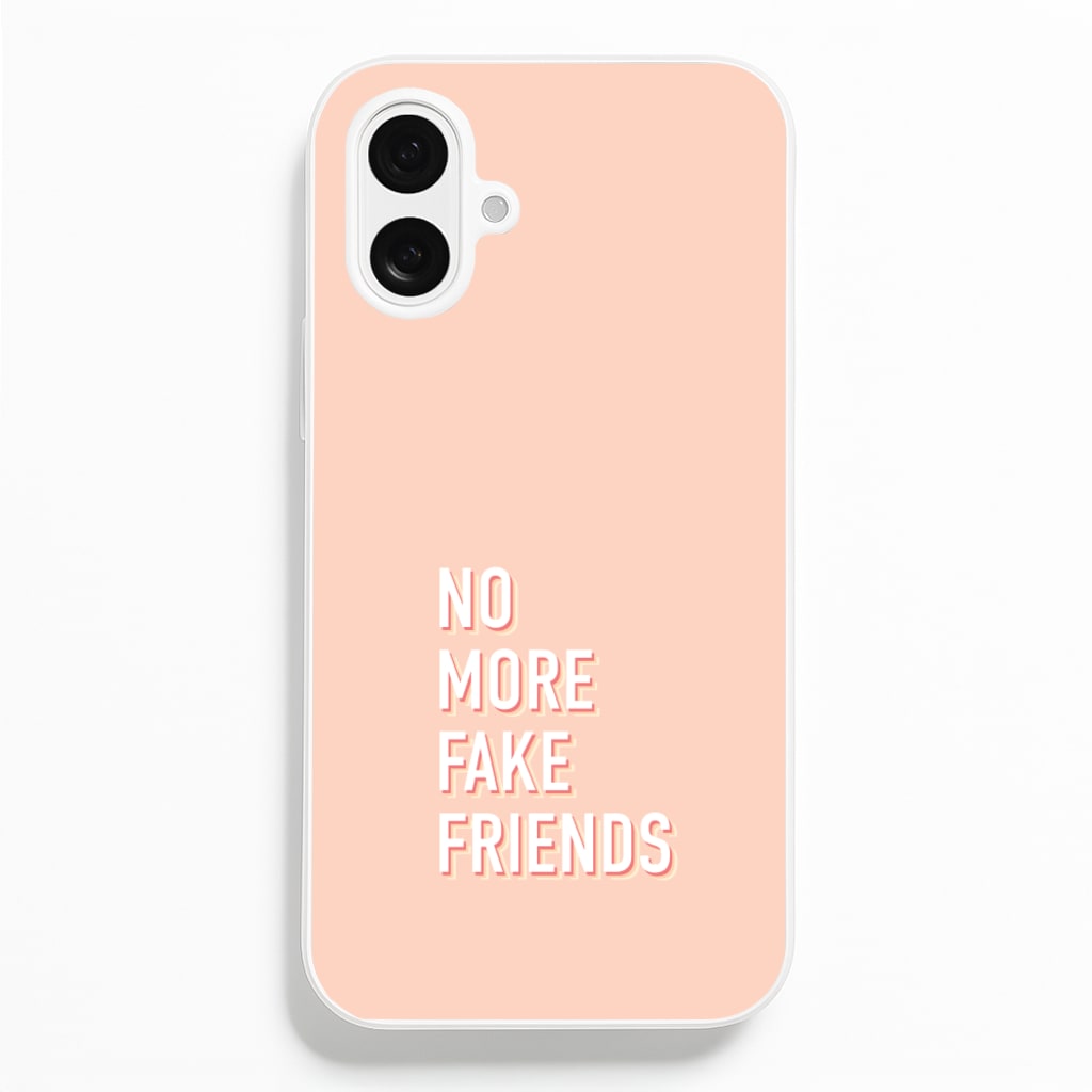 No More Fake Friends - Quotes Phone Case for iPhone 16 Plus