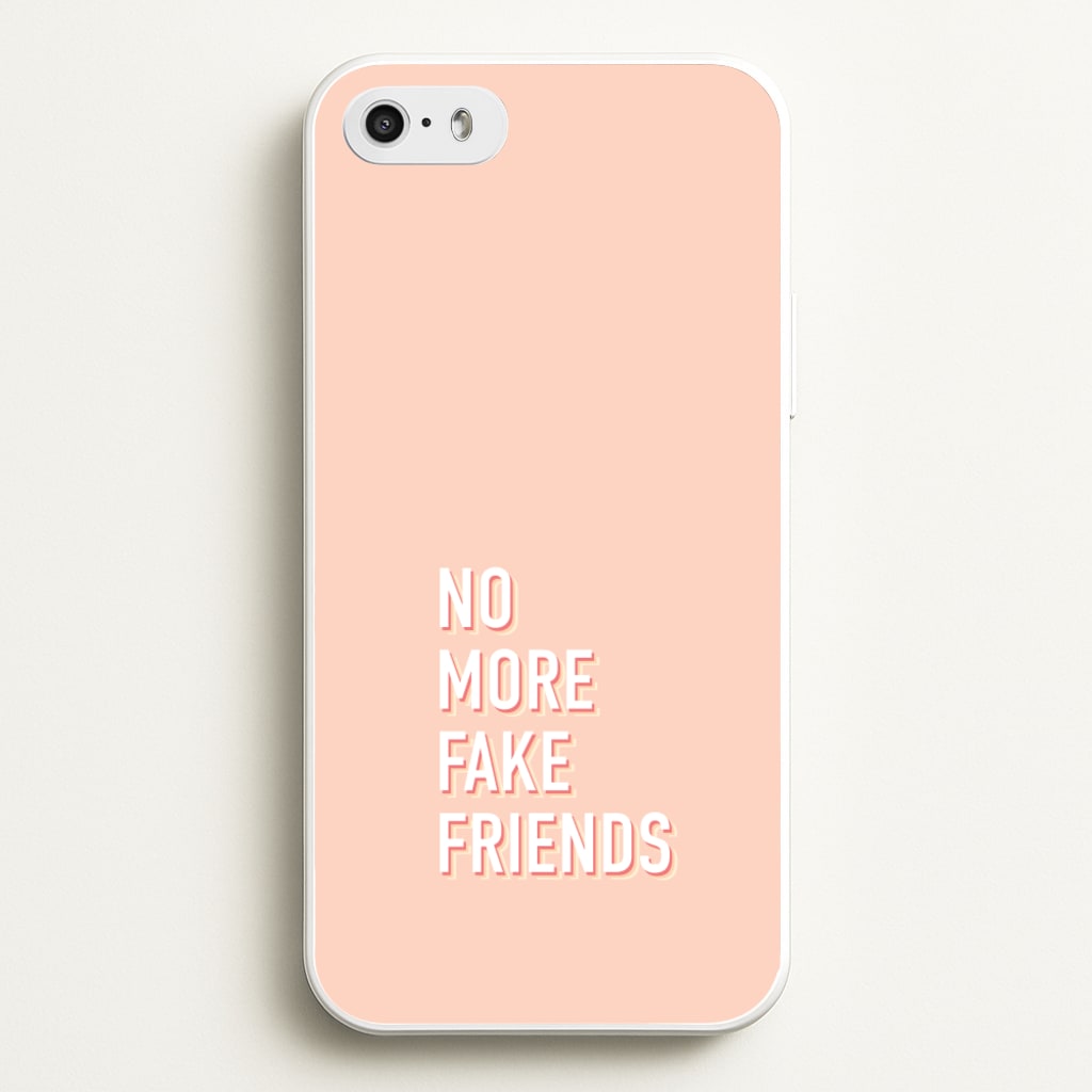 No More Fake Friends - Quotes Phone Case for iPhone 5 / 5s / SE 2016