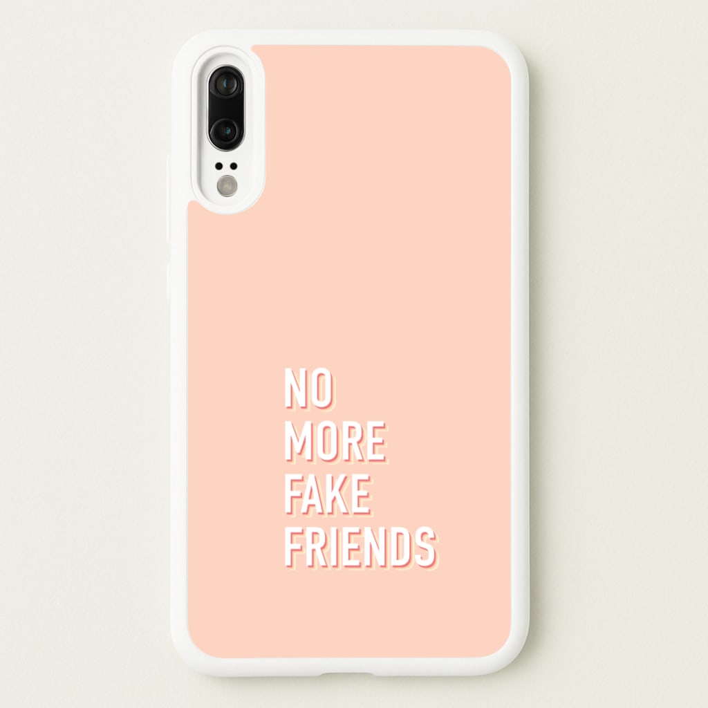 No More Fake Friends - Quotes Phone Case for Huawei P20