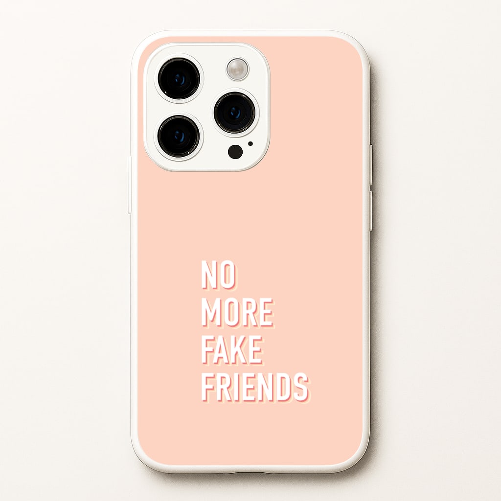 No More Fake Friends - Quotes Phone Case for iPhone 15 Pro Max