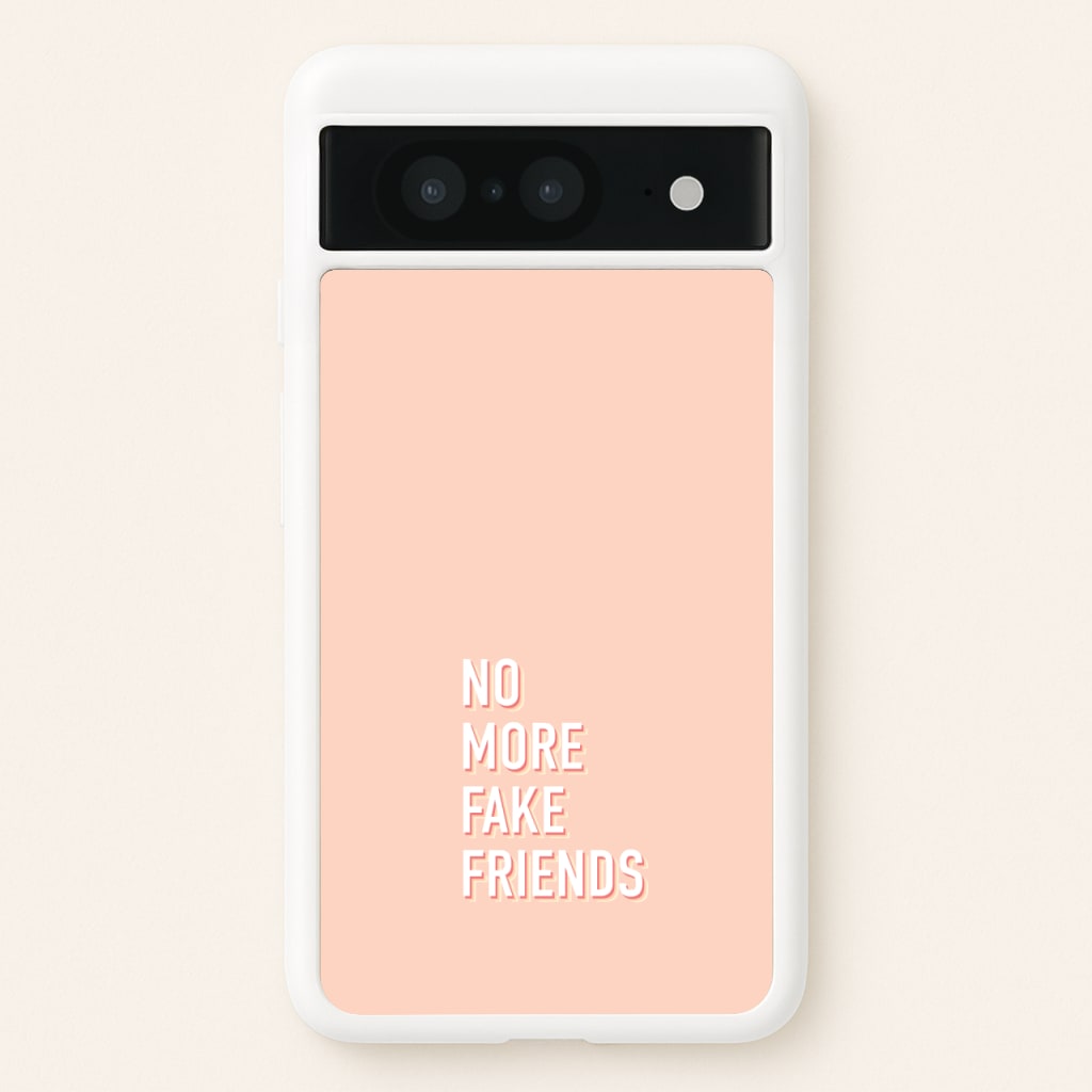 No More Fake Friends - Quotes Phone Case for Google Pixel 8