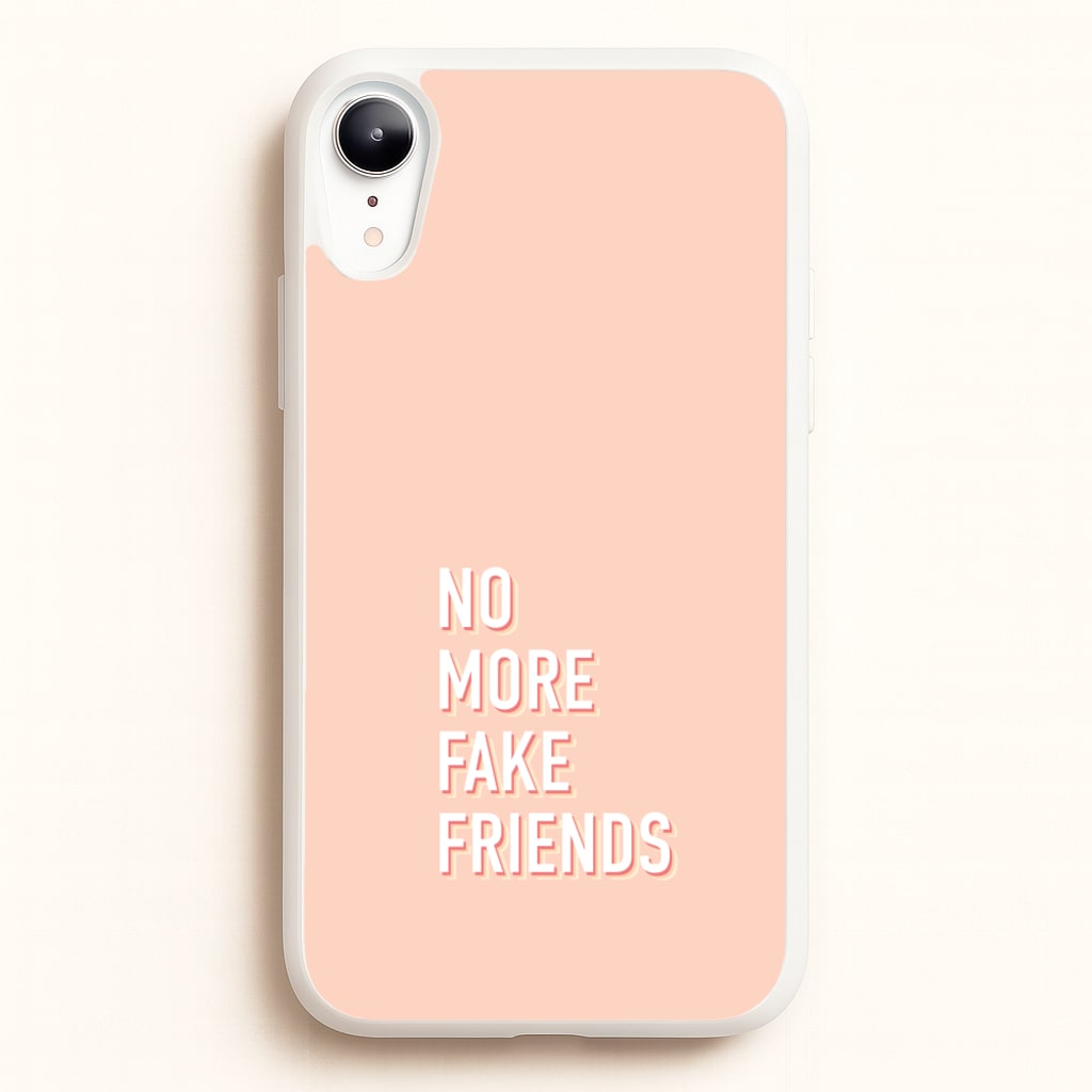 No More Fake Friends - Quotes Phone Case for iPhone XR