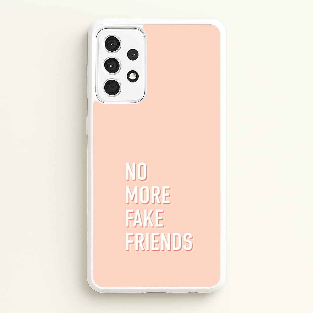 No More Fake Friends - Quotes Phone Case for Galaxy A52 / A52s