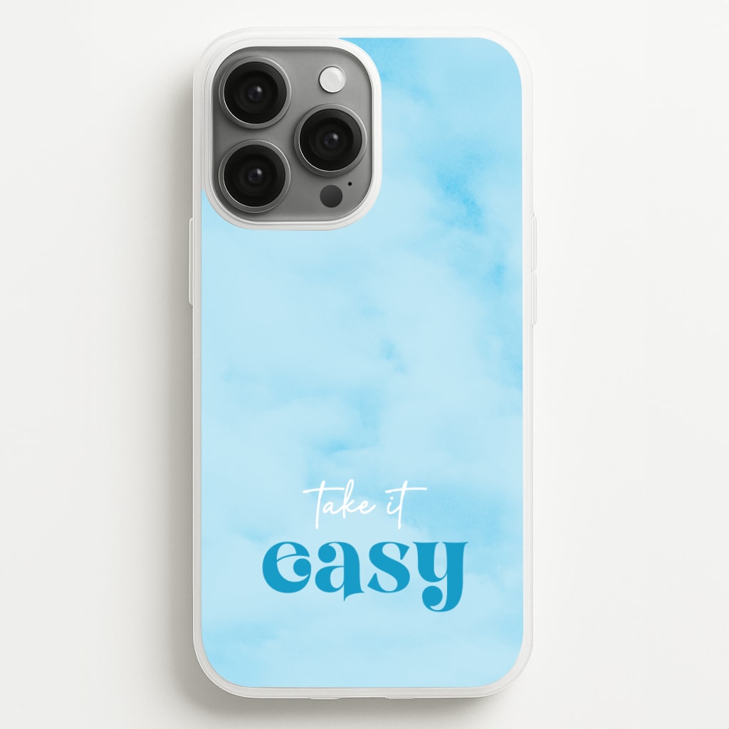 Take It Easy - Quotes Phone Case for iPhone 13 Pro Max