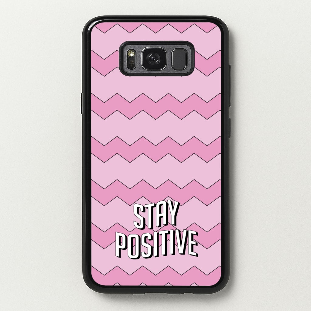 Stay Positive - Quotes Phone Case for Galaxy S8 Plus