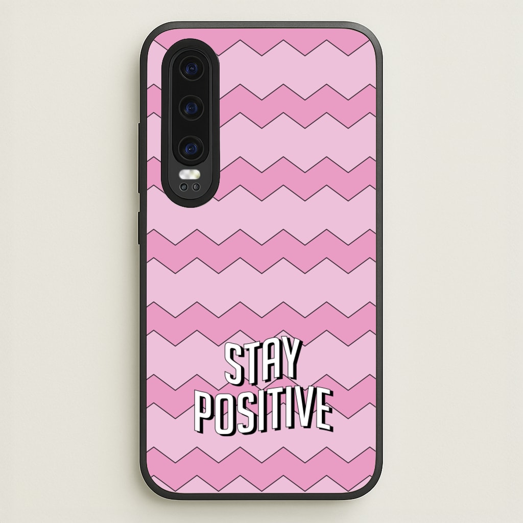 Stay Positive - Quotes Phone Case for Huawei P30
