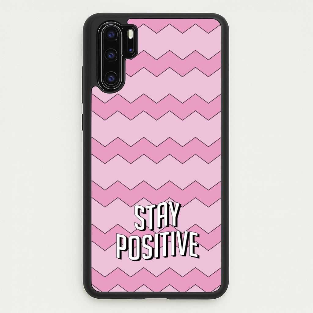 Stay Positive - Quotes Phone Case for Huawei P30 Pro