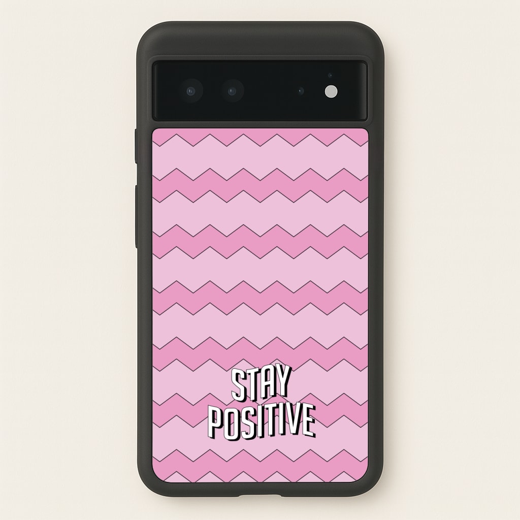 Stay Positive - Quotes Phone Case for Google Pixel 6
