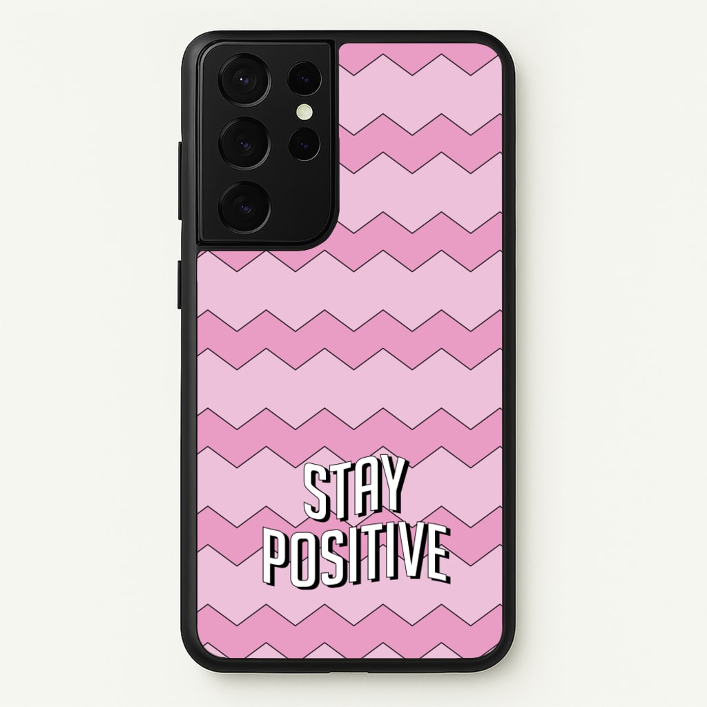 Stay Positive - Quotes Phone Case for Galaxy S21 Ultra