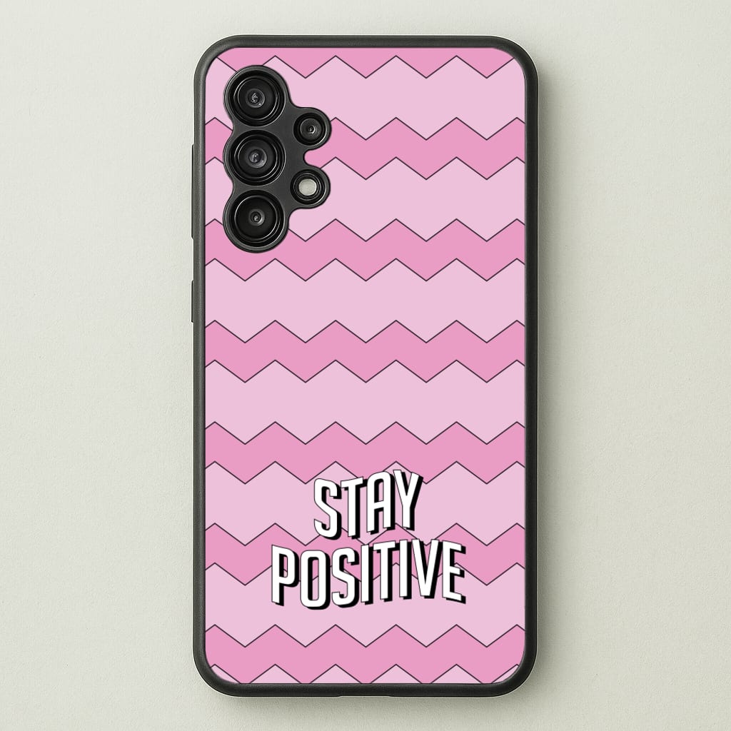Stay Positive - Quotes Phone Case for Galaxy A13