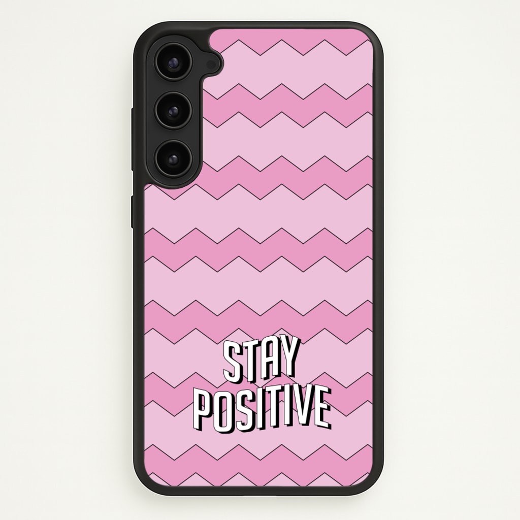 Stay Positive - Quotes Phone Case for Galaxy S23
