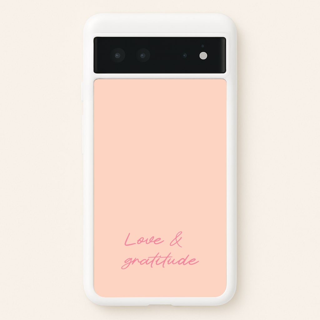 Love And Gratitude - Quotes Phone Case for Google Pixel 6