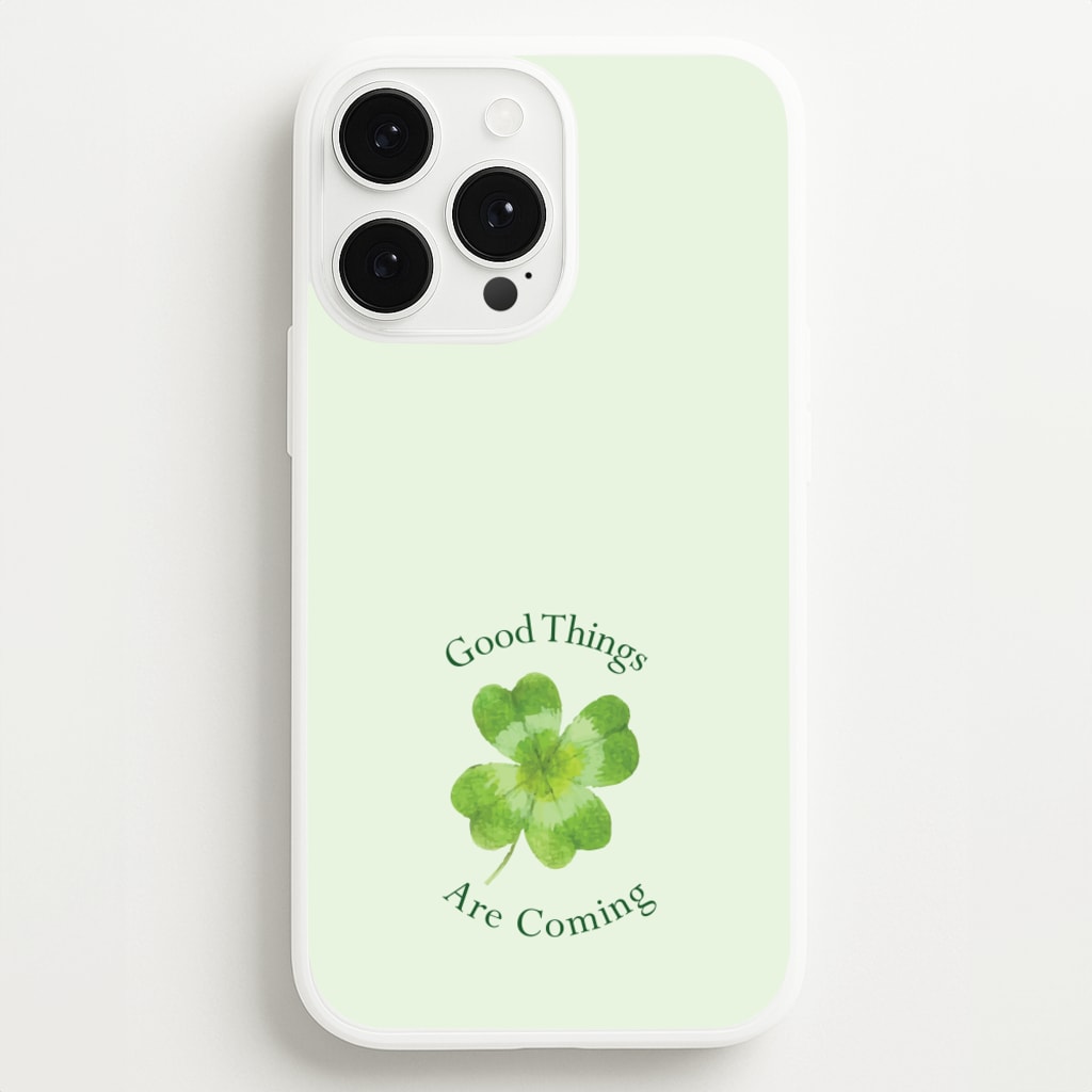 Good Things Are Coming Clover - Quotes Phone Case for iPhone 13 Pro Max