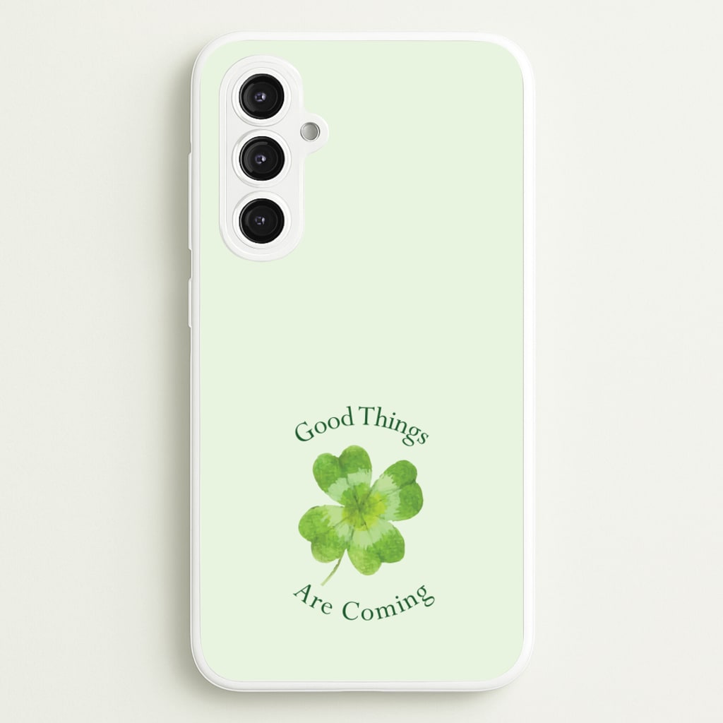 Good Things Are Coming Clover - Quotes Phone Case for Galaxy S23FE