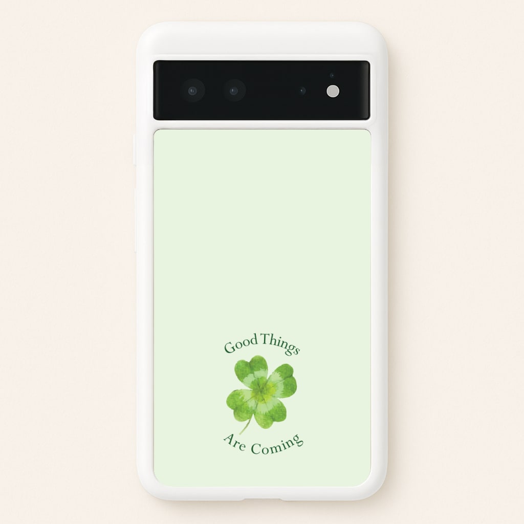 Good Things Are Coming Clover - Quotes Phone Case for Google Pixel 6