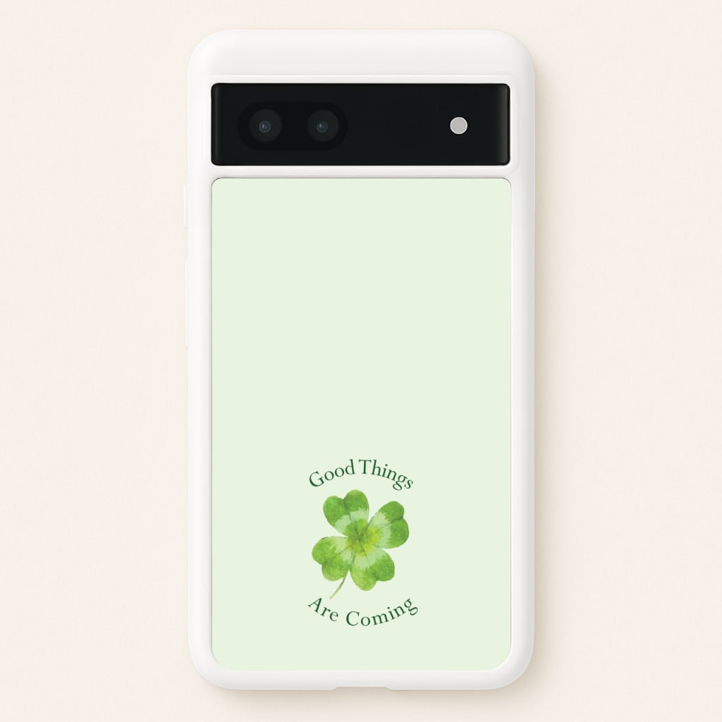 Good Things Are Coming Clover - Quotes Phone Case for Google Pixel 6a
