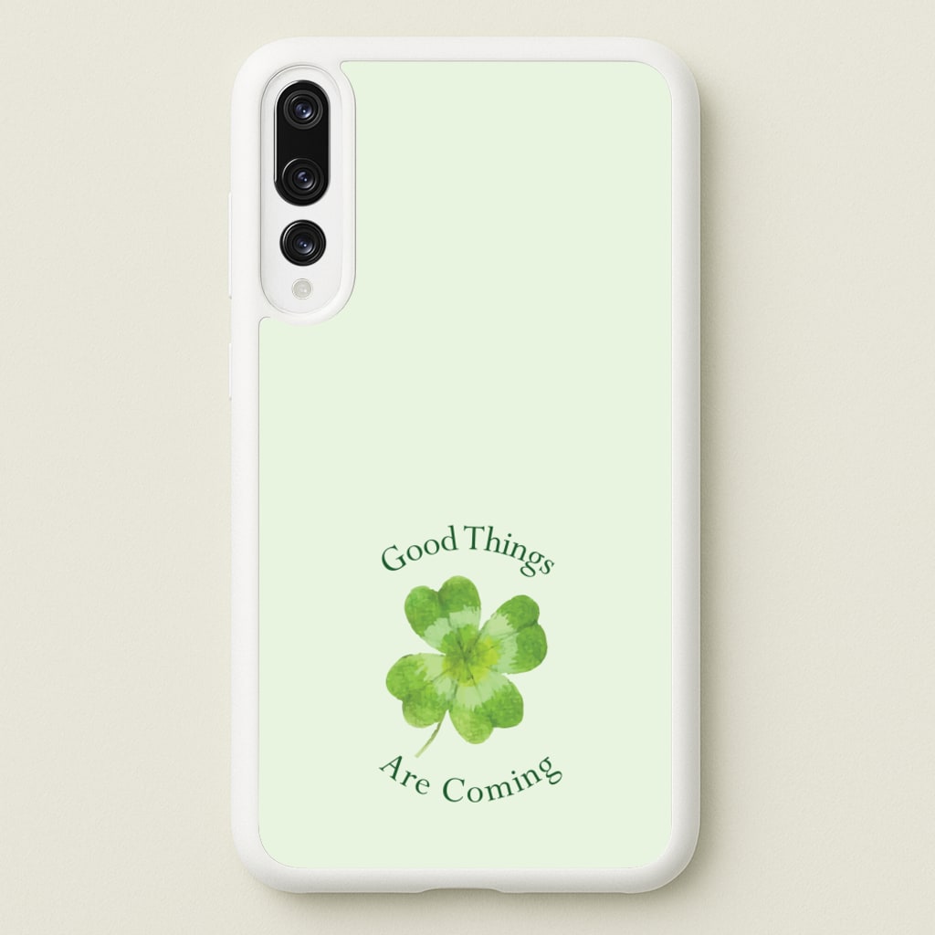 Good Things Are Coming Clover - Quotes Phone Case for Huawei P20 Pro