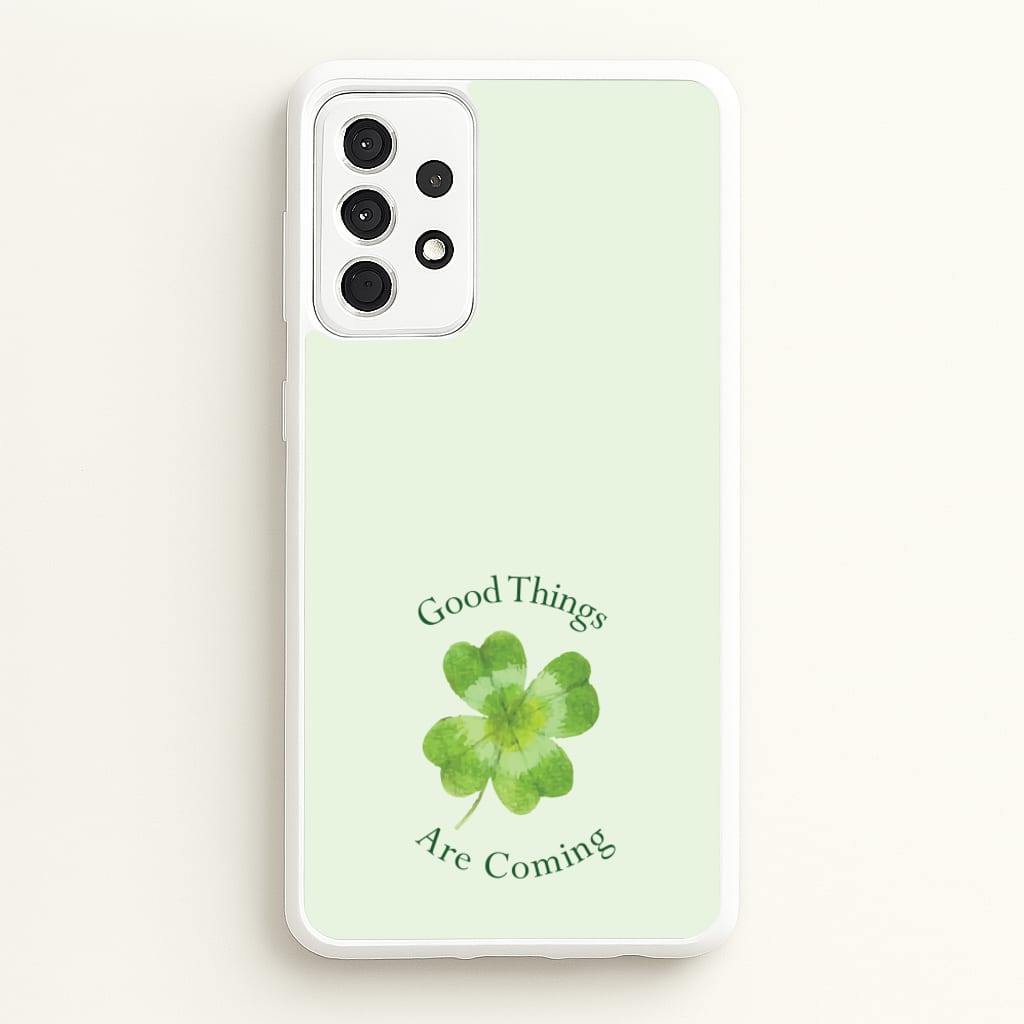 Good Things Are Coming Clover - Quotes Phone Case for Galaxy A52 / A52s