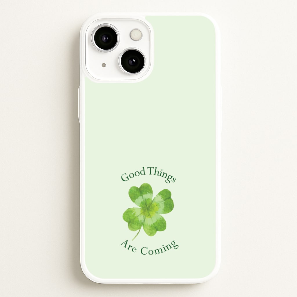 Good Things Are Coming Clover - Quotes Phone Case for iPhone 13