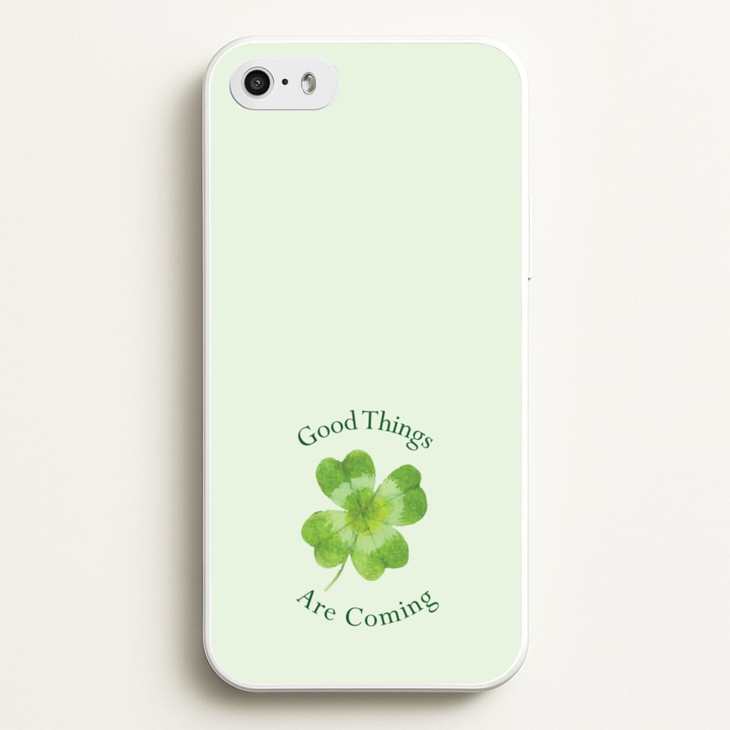 Good Things Are Coming Clover - Quotes Phone Case for iPhone 5 / 5s / SE 2016