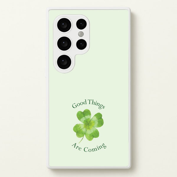 Good Things Are Coming Clover - Quotes Phone Case for Galaxy S24 Ultra