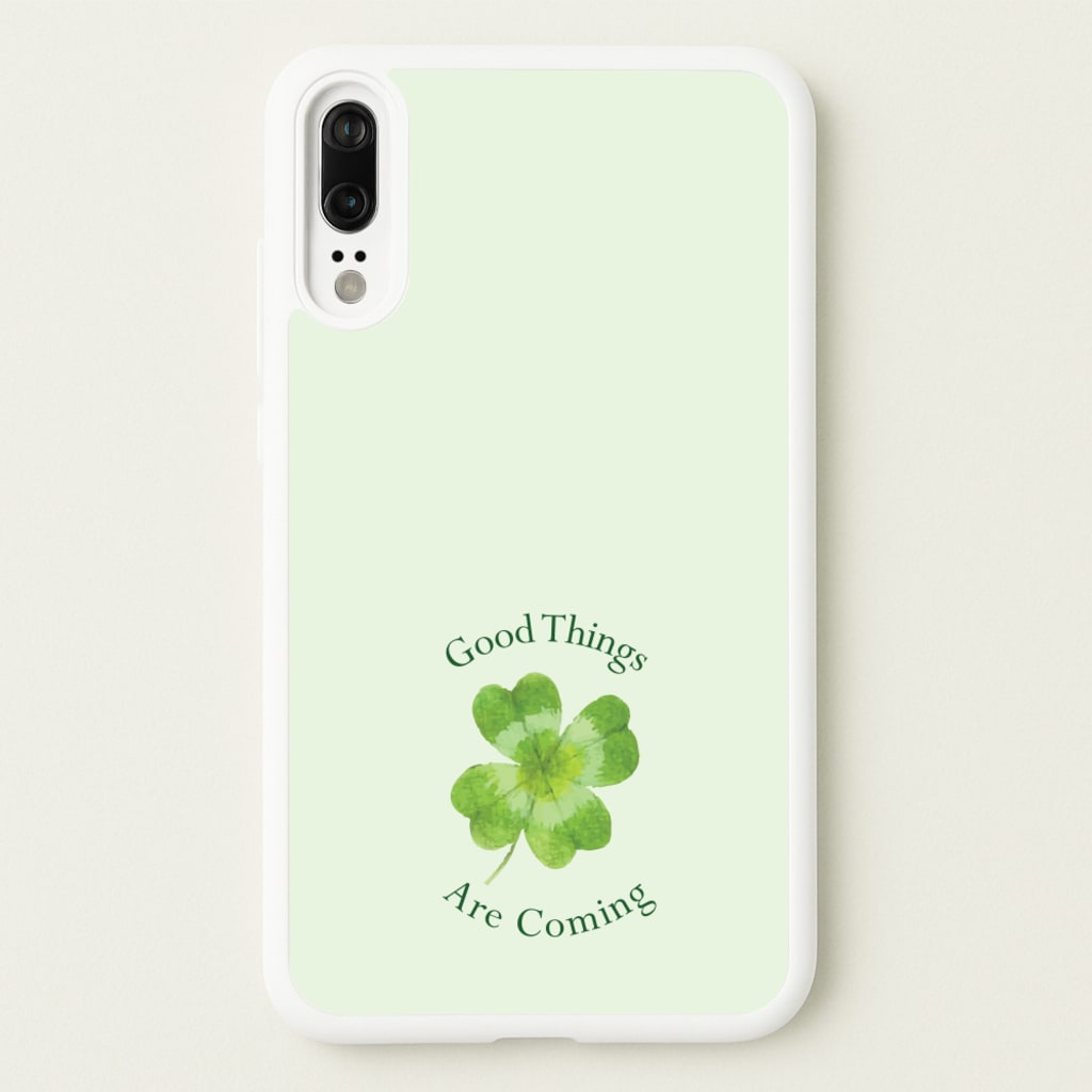 Good Things Are Coming Clover - Quotes Phone Case for Huawei P20