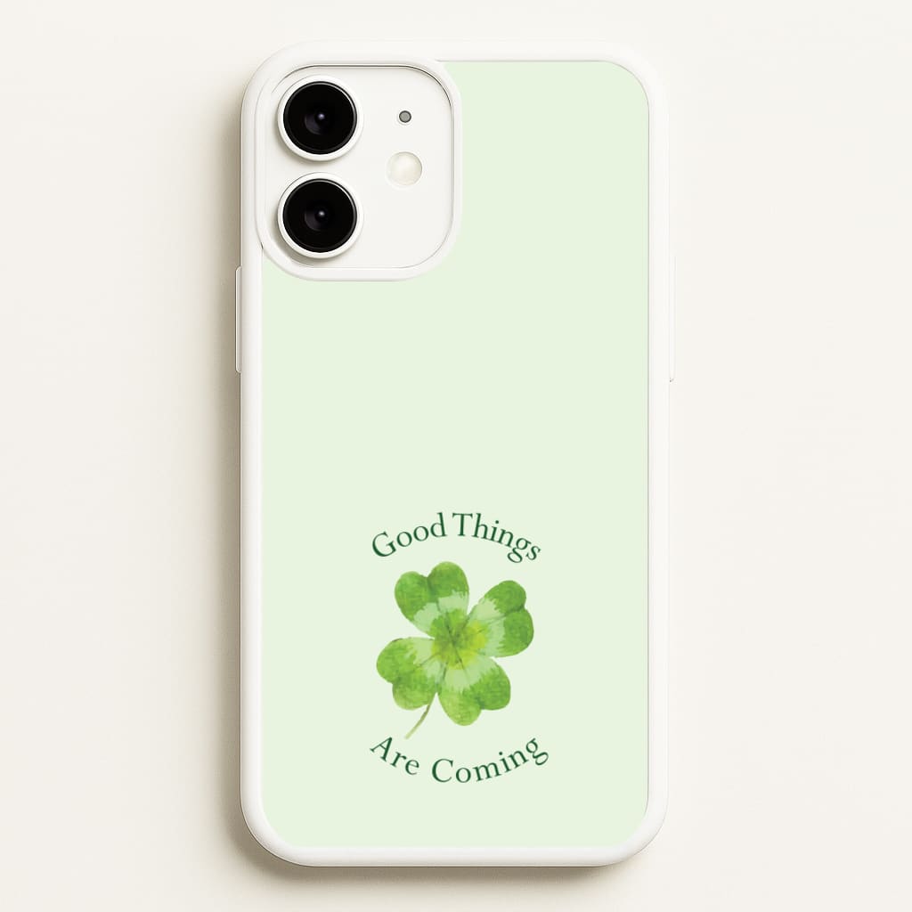 Good Things Are Coming Clover - Quotes Phone Case for iPhone 11