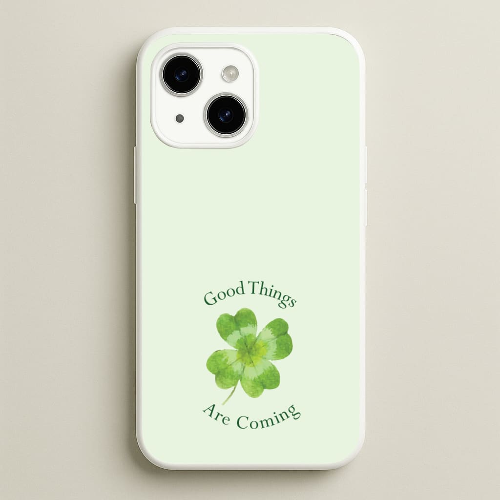 Good Things Are Coming Clover - Quotes Phone Case for iPhone 14