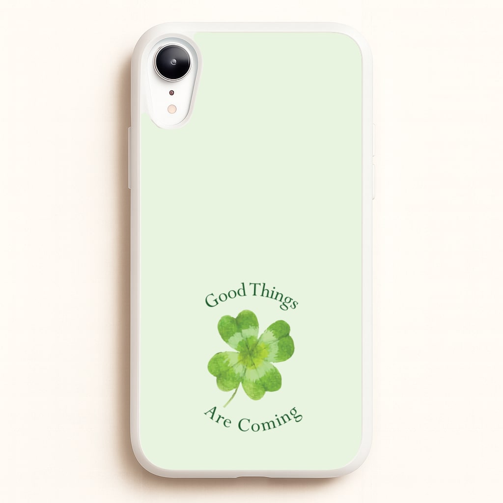 Good Things Are Coming Clover - Quotes Phone Case for iPhone XR