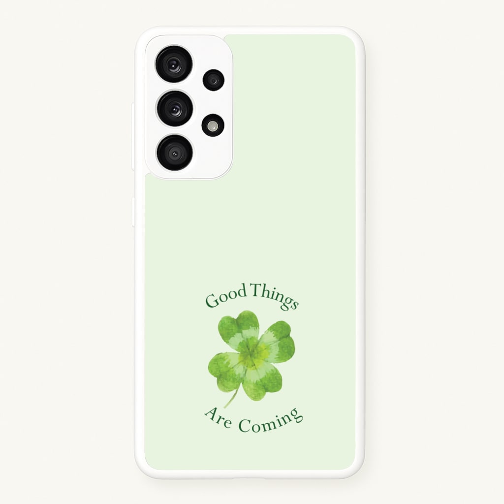 Good Things Are Coming Clover - Quotes Phone Case for Galaxy A53