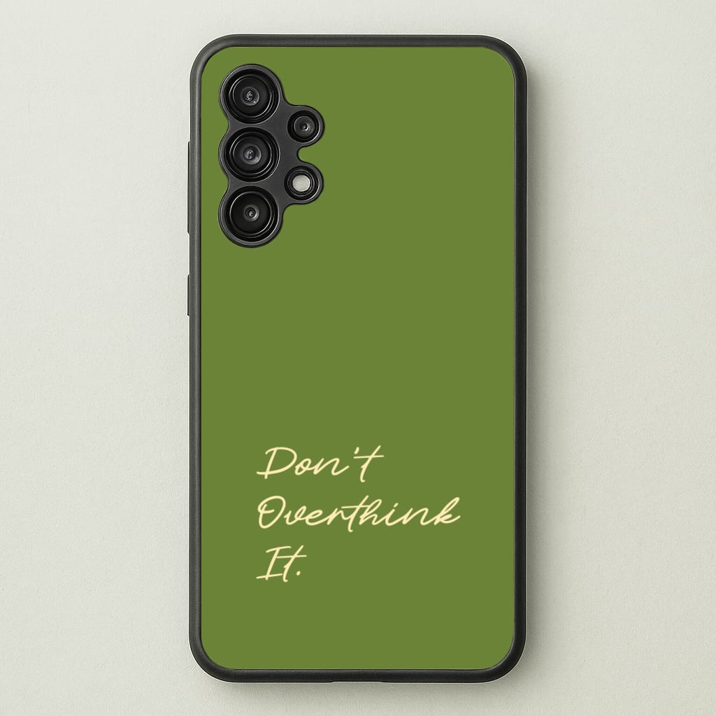 Sage Green Don't Overthink It - Quotes Phone Case for Galaxy A13