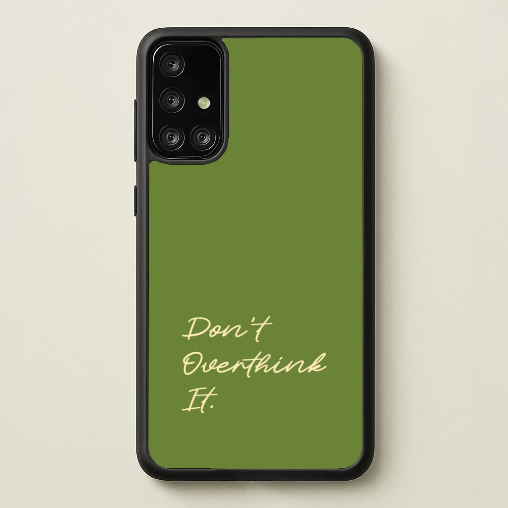 Sage Green Don't Overthink It - Quotes Phone Case for Galaxy A71