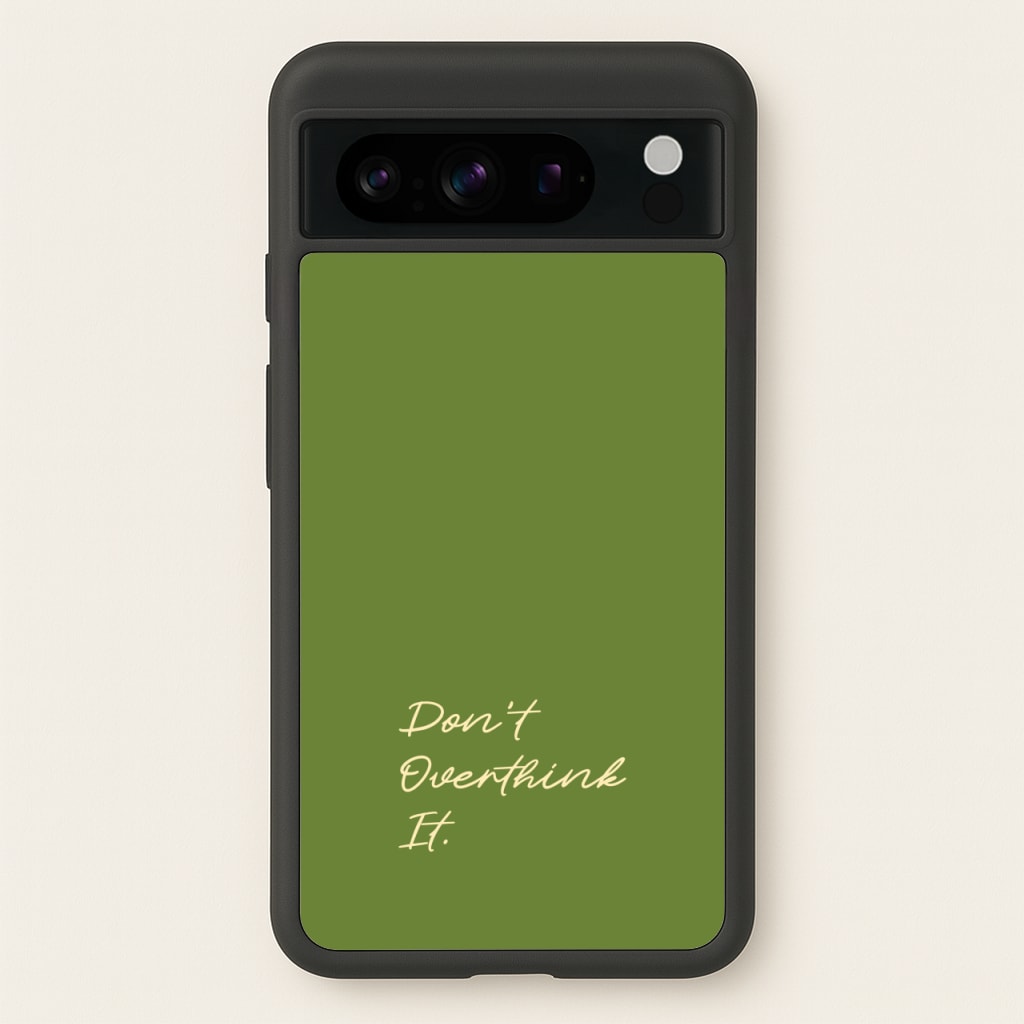 Sage Green Don't Overthink It - Quotes Phone Case for Google Pixel 8 Pro