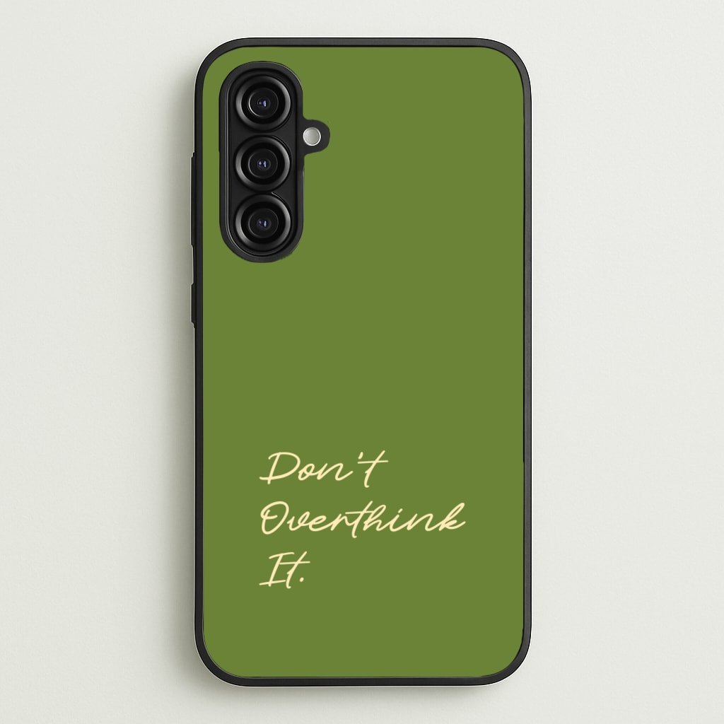 Sage Green Don't Overthink It - Quotes Phone Case for Galaxy A16
