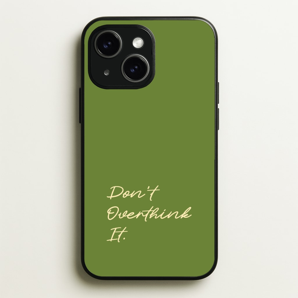 Sage Green Don't Overthink It - Quotes Phone Case for iPhone 15