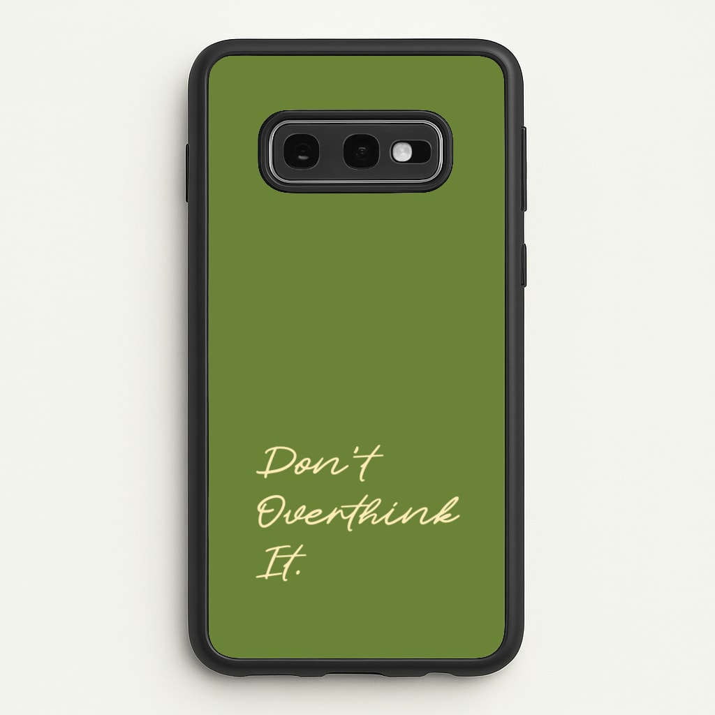 Sage Green Don't Overthink It - Quotes Phone Case for Galaxy S10e