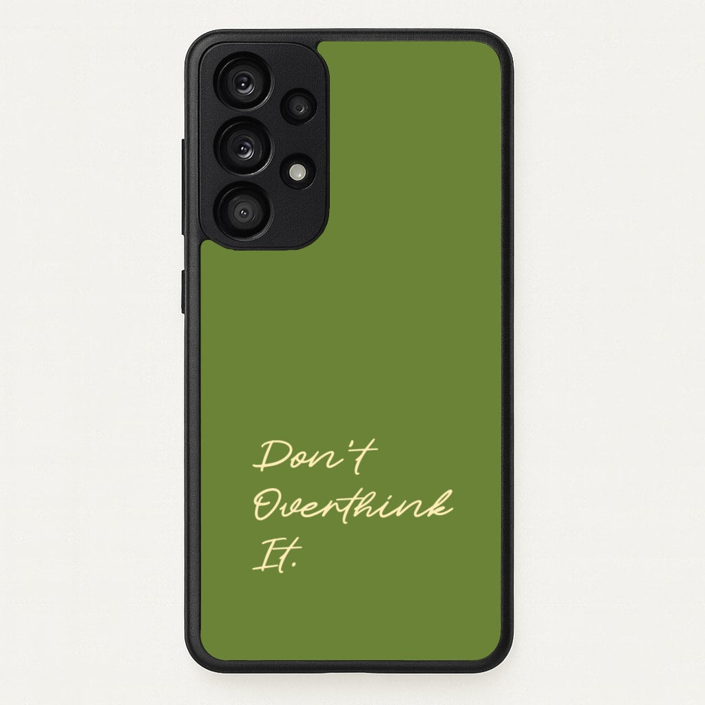 Sage Green Don't Overthink It - Quotes Phone Case for Galaxy A53