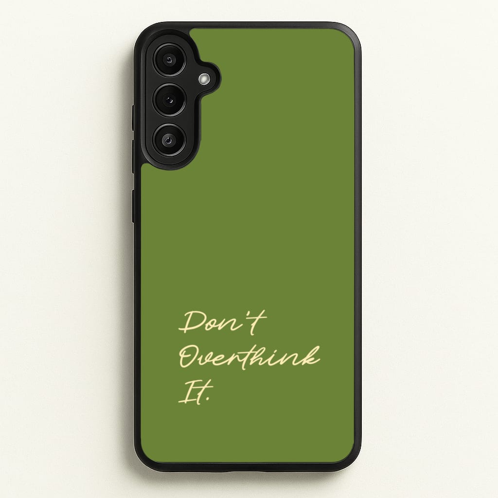 Sage Green Don't Overthink It - Quotes Phone Case for Galaxy A34