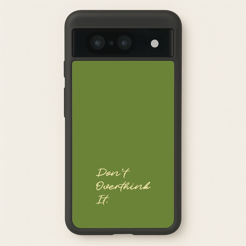 Sage Green Don't Overthink It - Quotes Phone Case for Google Pixel 8