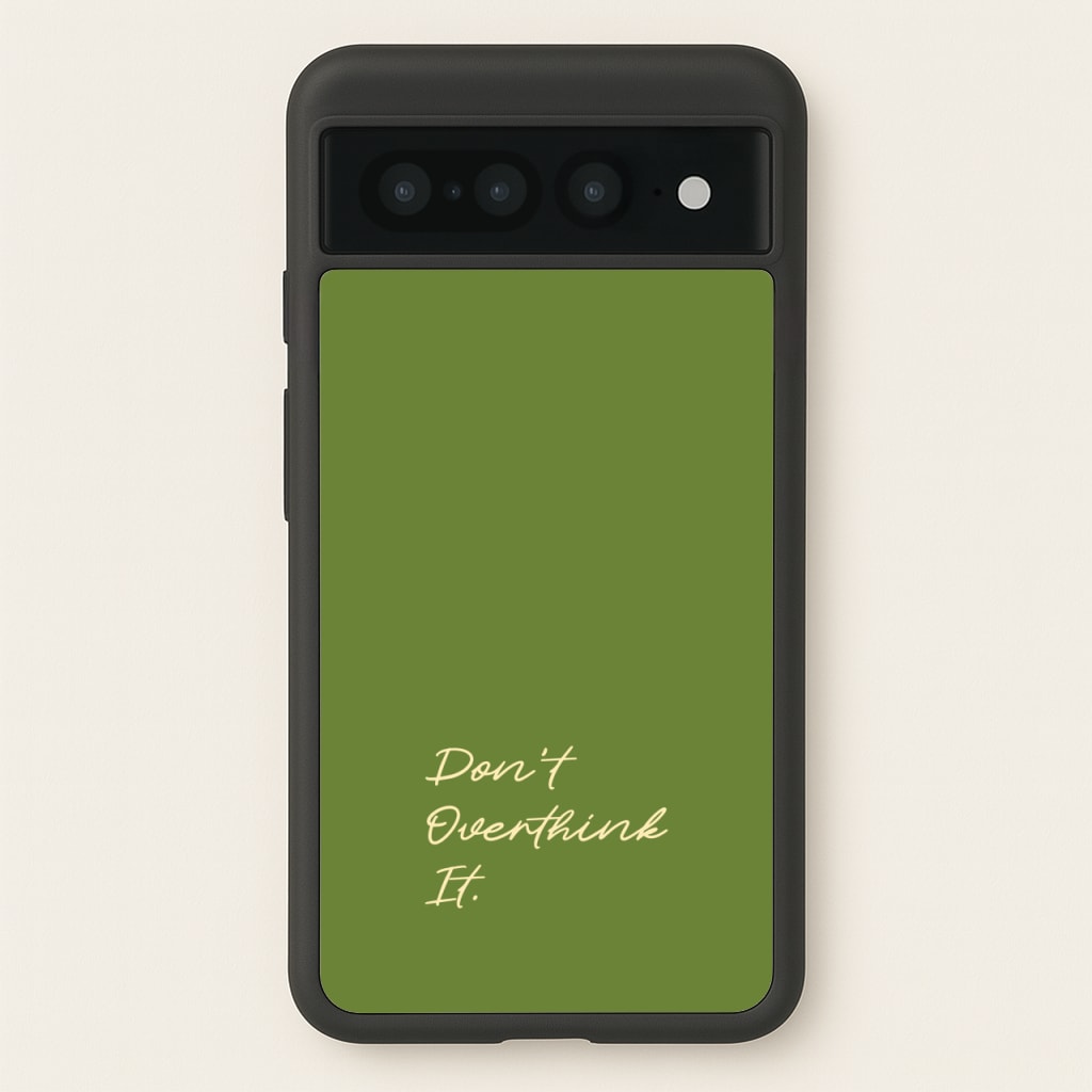 Sage Green Don't Overthink It - Quotes Phone Case for Google Pixel 7 Pro