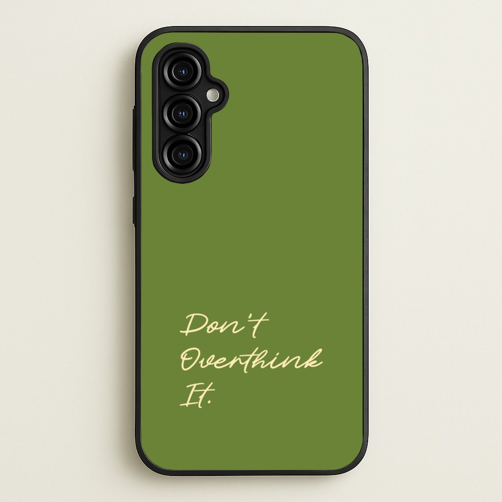 Sage Green Don't Overthink It - Quotes Phone Case for Galaxy A54