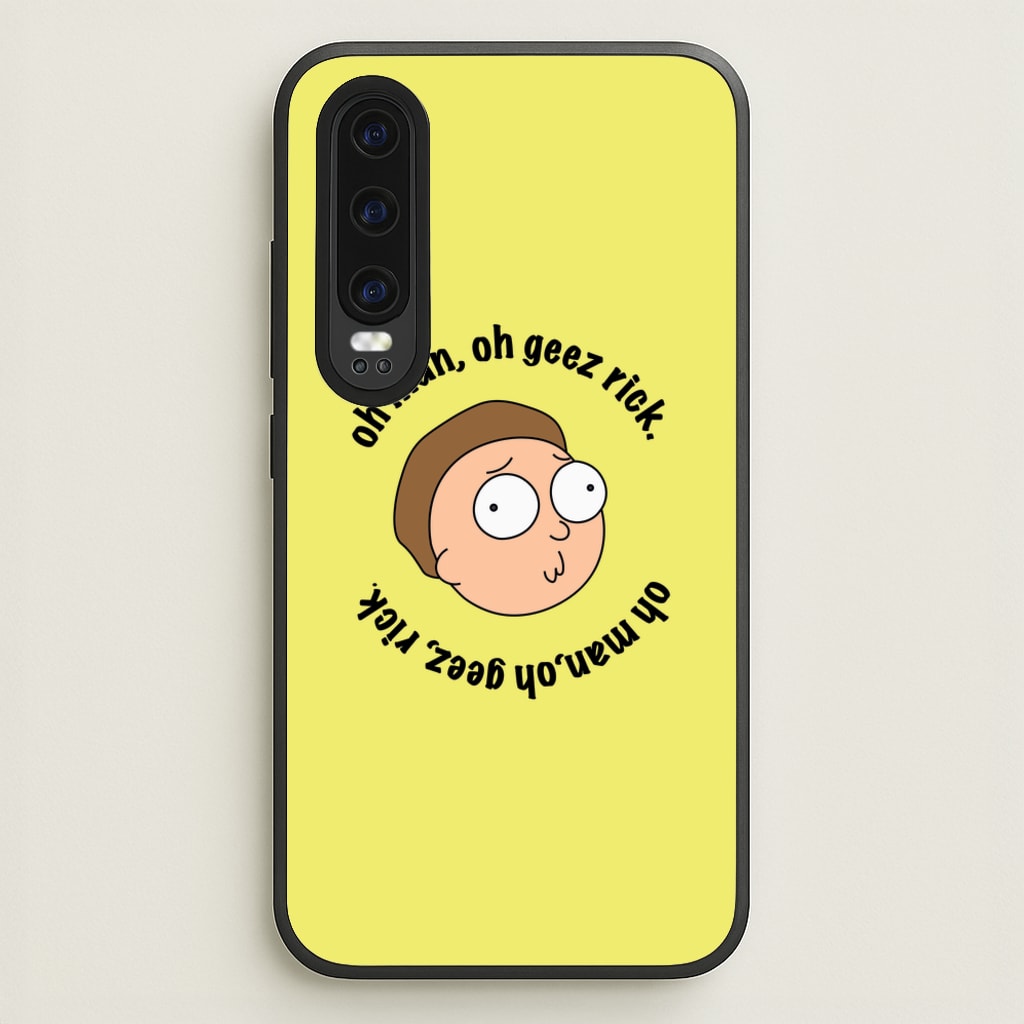 Oh man, oh geez Rick - RAM - Rick And Morty Phone Case for Huawei P30