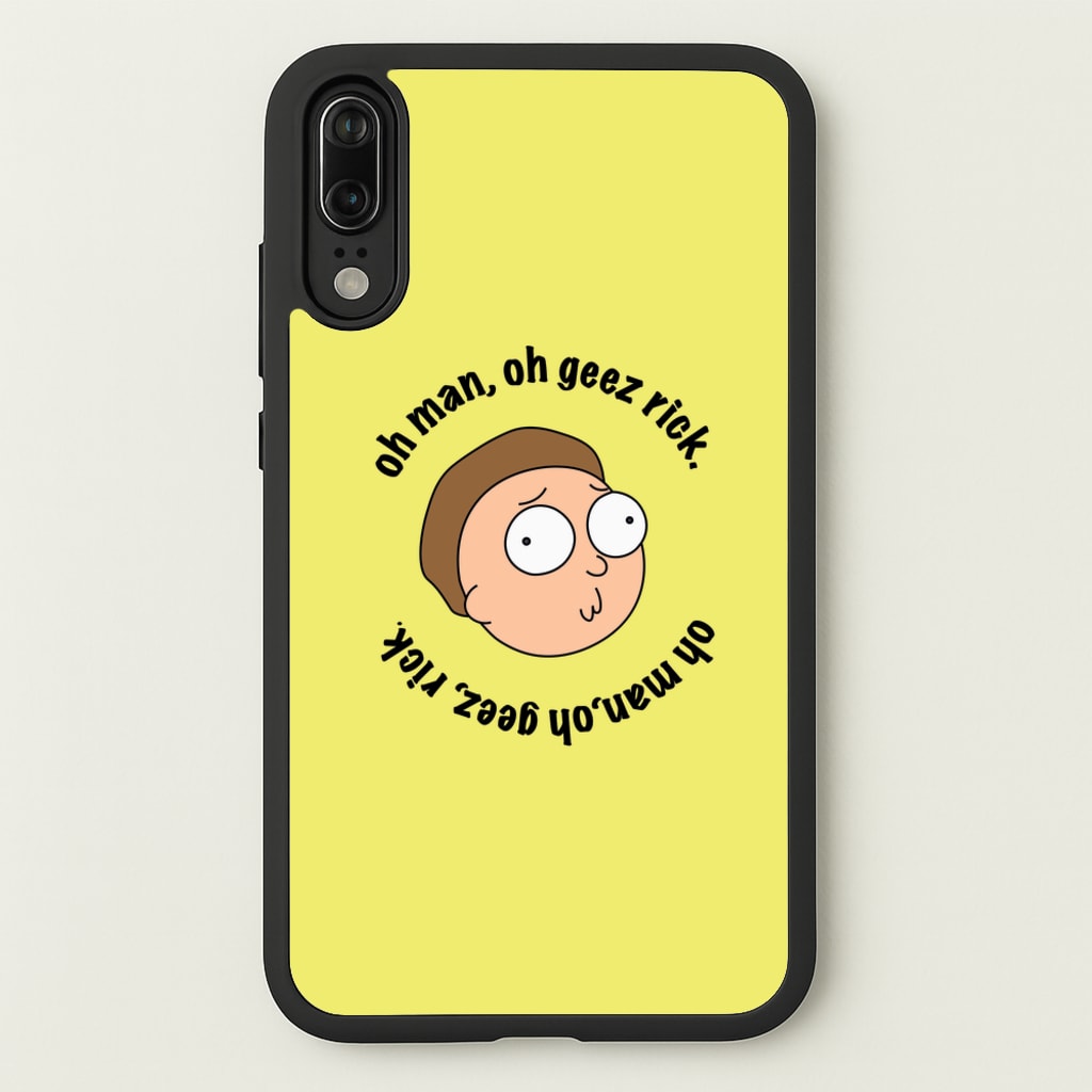 Oh man, oh geez Rick - RAM - Rick And Morty Phone Case for Huawei P20