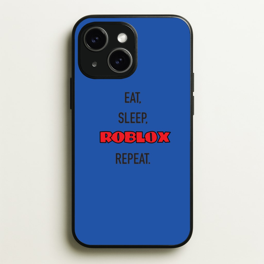 Eat, sleep, repeat - Roblox Phone Case for iPhone 15
